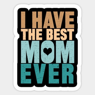 I Have The Best Mom Ever Sticker